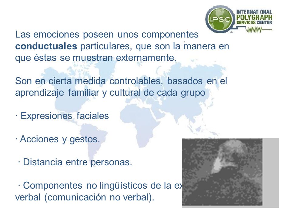 Las emociones poseen unos componentes conductuales particulares, que son la manera en que éstas se muestran externamente.