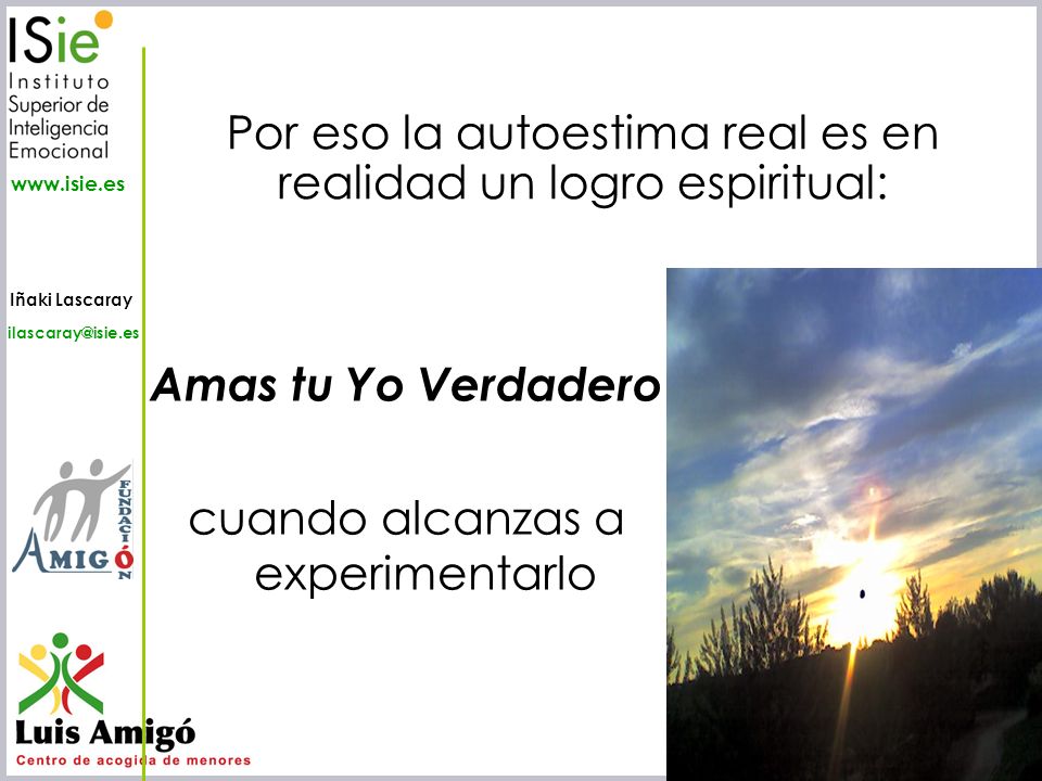 Por eso la autoestima real es en realidad un logro espiritual:
