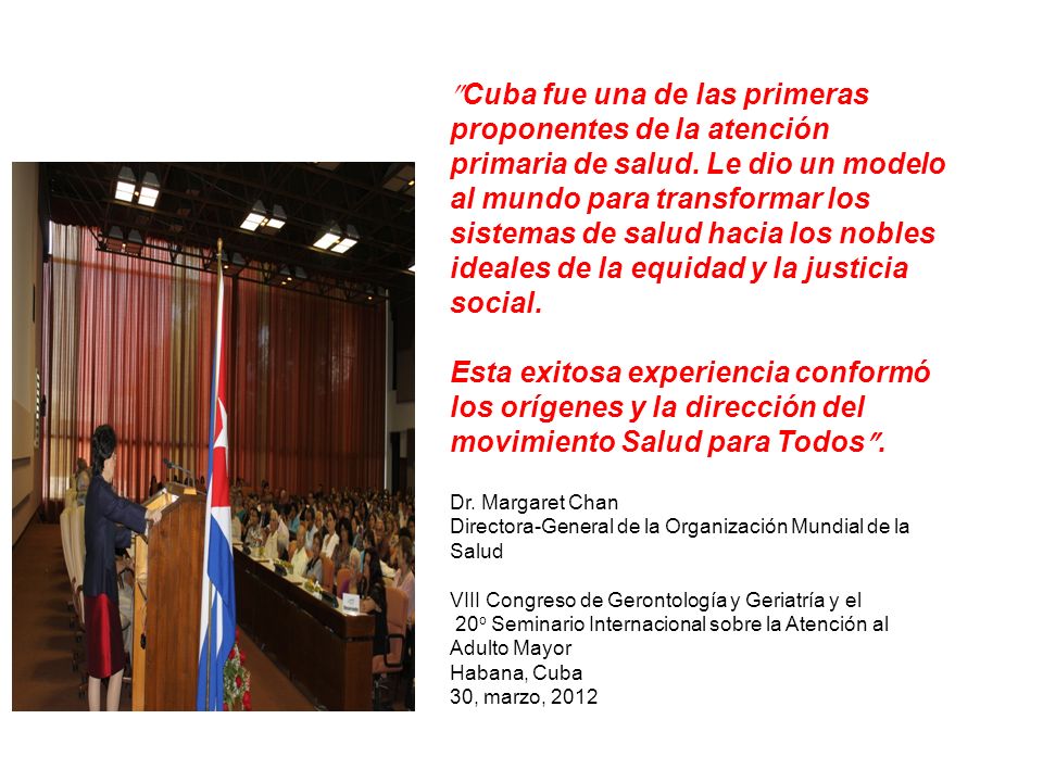 Cuba fue una de las primeras proponentes de la atención primaria de salud. Le dio un modelo al mundo para transformar los sistemas de salud hacia los nobles ideales de la equidad y la justicia social.