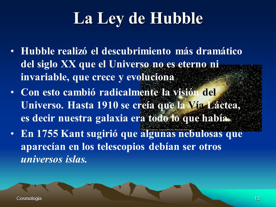 La Ley de Hubble Hubble realizó el descubrimiento más dramático del siglo XX que el Universo no es eterno ni invariable, que crece y evoluciona.