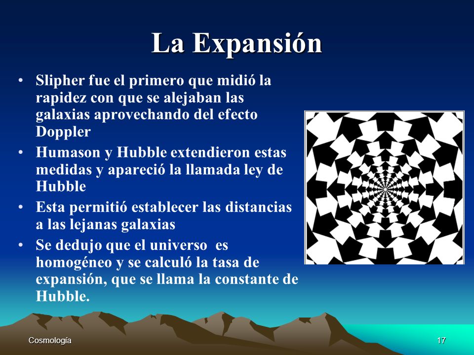 La Expansión Slipher fue el primero que midió la rapidez con que se alejaban las galaxias aprovechando del efecto Doppler.
