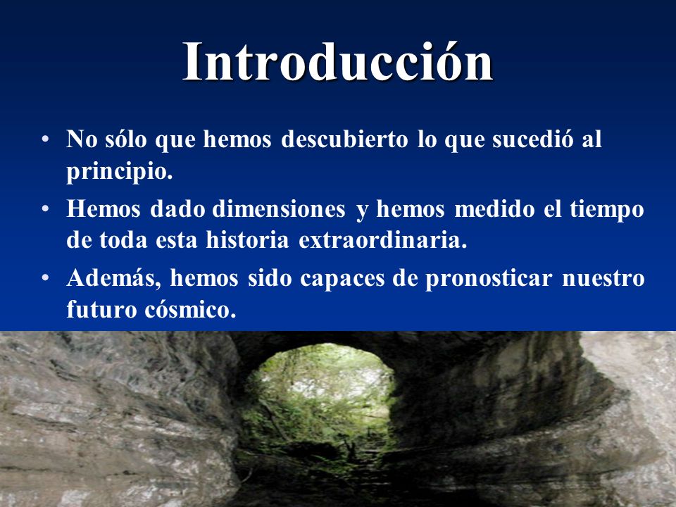 Introducción No sólo que hemos descubierto lo que sucedió al principio.