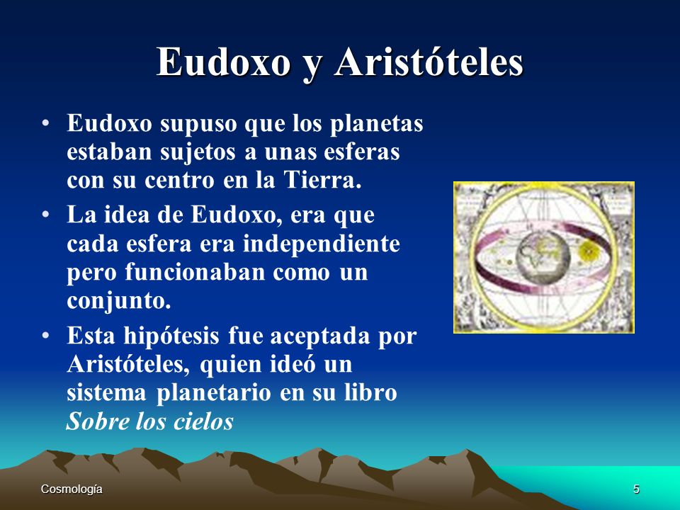 Eudoxo y Aristóteles Eudoxo supuso que los planetas estaban sujetos a unas esferas con su centro en la Tierra.