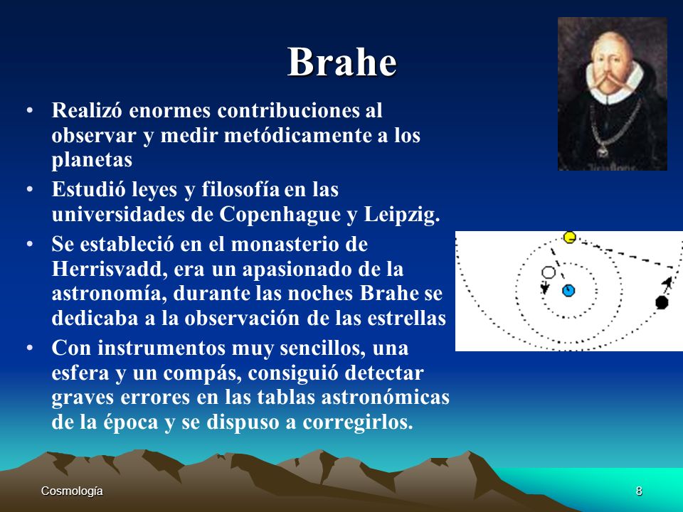 Brahe Realizó enormes contribuciones al observar y medir metódicamente a los planetas.