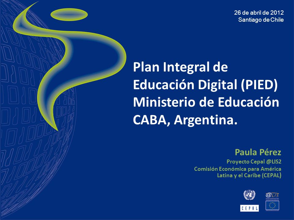 26 de abril de 2012 Santiago de Chile. Plan Integral de Educación Digital (PIED) Ministerio de Educación CABA, Argentina.