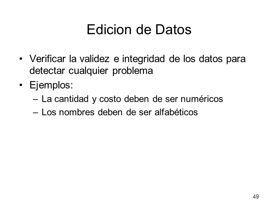 Edicion de Datos Verificar la validez e integridad de los datos para detectar cualquier problema. Ejemplos: