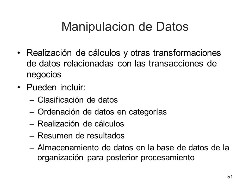 Manipulacion de Datos Realización de cálculos y otras transformaciones de datos relacionadas con las transacciones de negocios.
