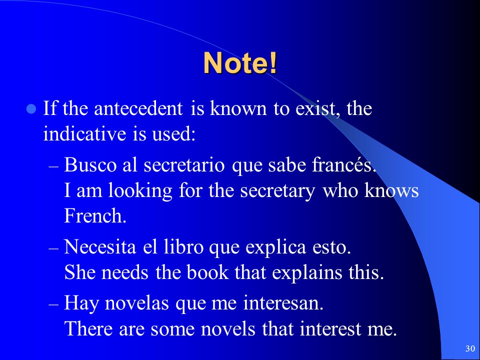 Note! If the antecedent is known to exist, the indicative is used:
