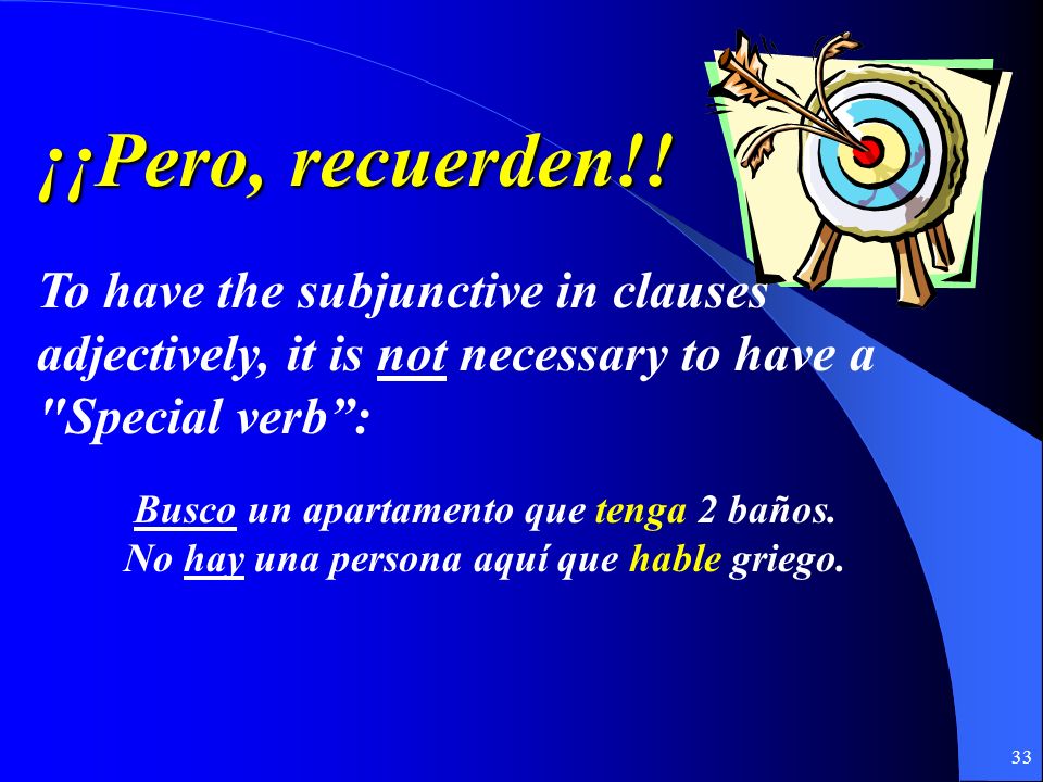 ¡¡Pero, recuerden!! To have the subjunctive in clauses adjectively, it is not necessary to have a Special verb :