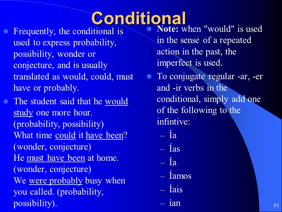 Conditional Note: when would is used in the sense of a repeated action in the past, the imperfect is used.