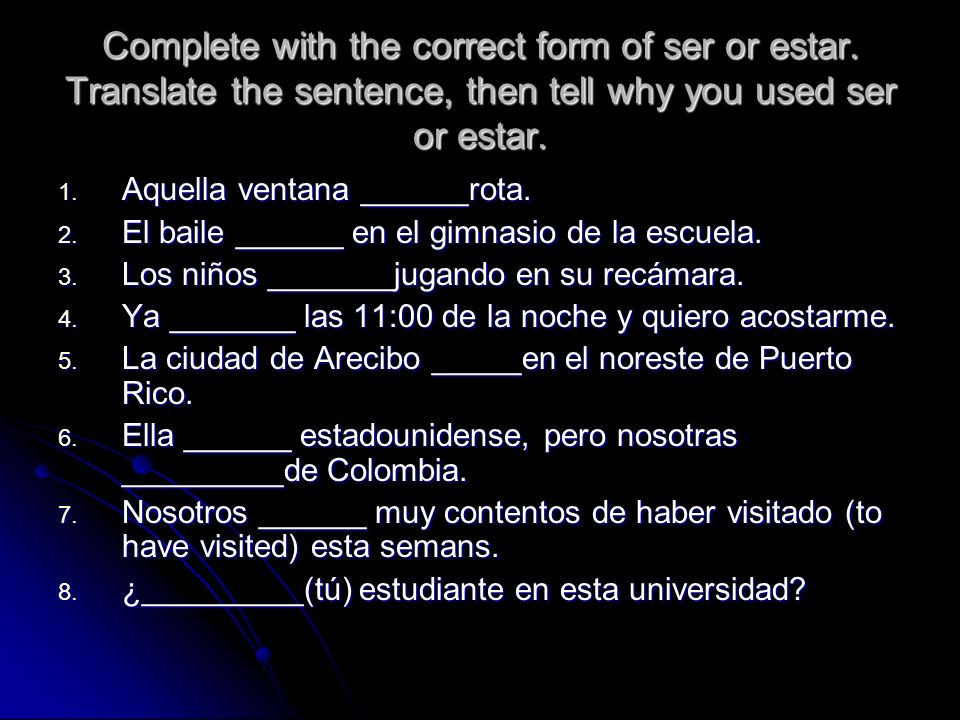 Complete with the correct form of ser or estar