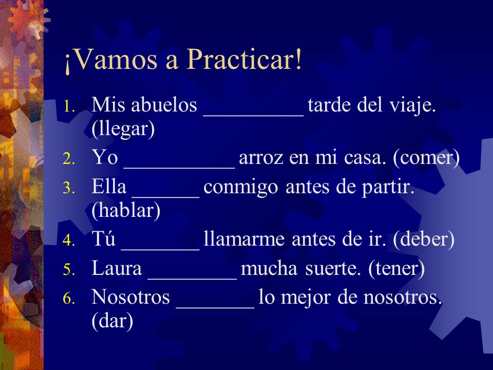 ¡Vamos a Practicar! Mis abuelos _________ tarde del viaje. (llegar)