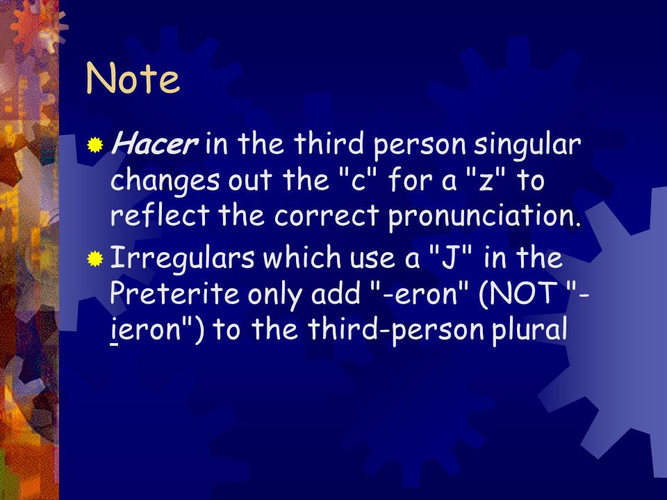 Note Hacer in the third person singular changes out the c for a z to reflect the correct pronunciation.