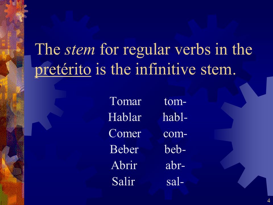 The stem for regular verbs in the pretérito is the infinitive stem.