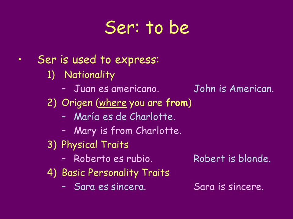 Ser: to be Ser is used to express: Nationality