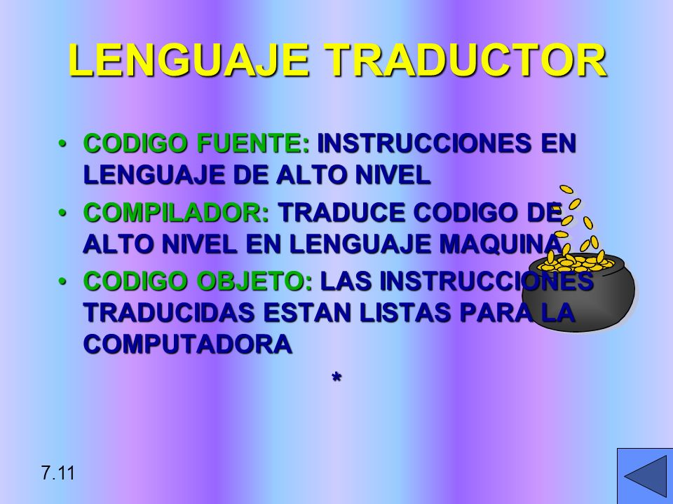 LENGUAJE TRADUCTOR CODIGO FUENTE: INSTRUCCIONES EN LENGUAJE DE ALTO NIVEL. COMPILADOR: TRADUCE CODIGO DE ALTO NIVEL EN LENGUAJE MAQUINA.