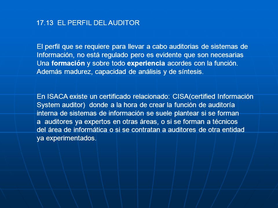 17.13 EL PERFIL DEL AUDITOR El perfil que se requiere para llevar a cabo auditorias de sistemas de.