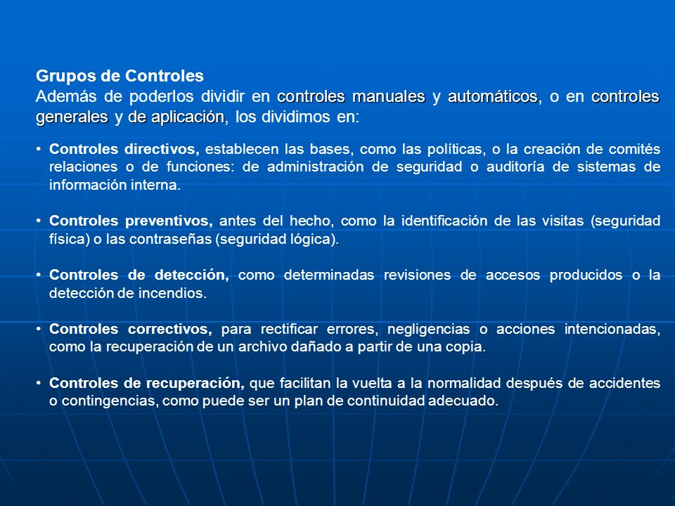 Grupos de Controles Además de poderlos dividir en controles manuales y automáticos, o en controles generales y de aplicación, los dividimos en:
