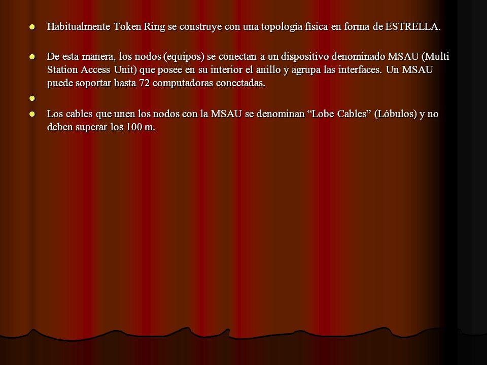 Habitualmente Token Ring se construye con una topología física en forma de ESTRELLA.