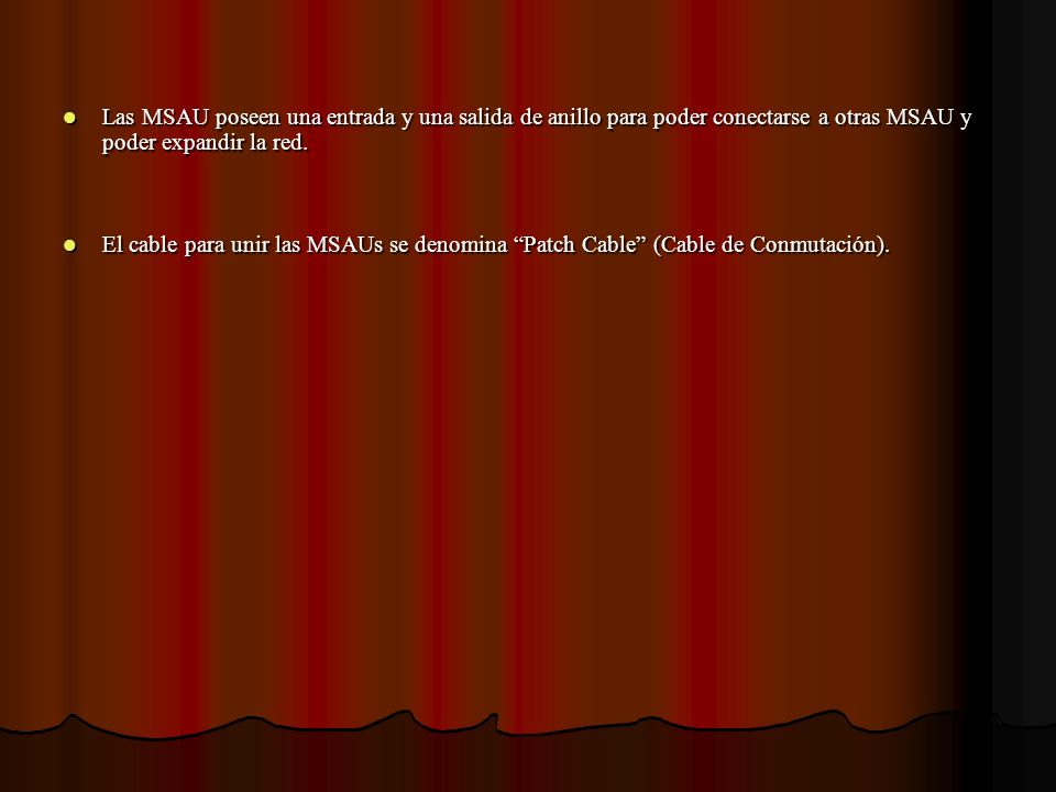 Las MSAU poseen una entrada y una salida de anillo para poder conectarse a otras MSAU y poder expandir la red.