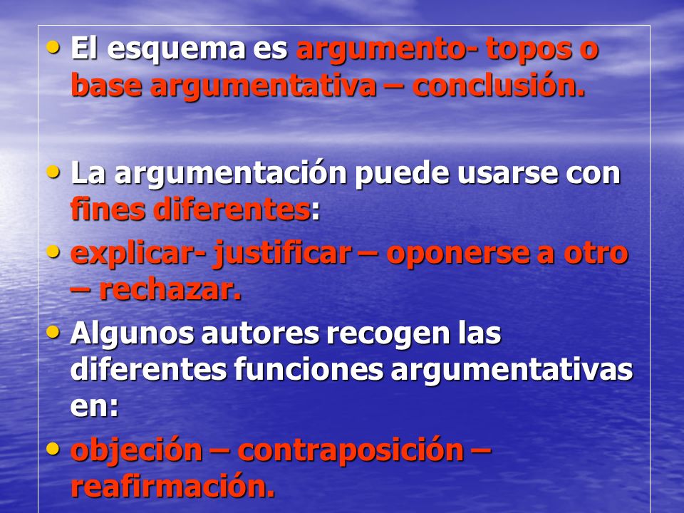 El esquema es argumento- topos o base argumentativa – conclusión.