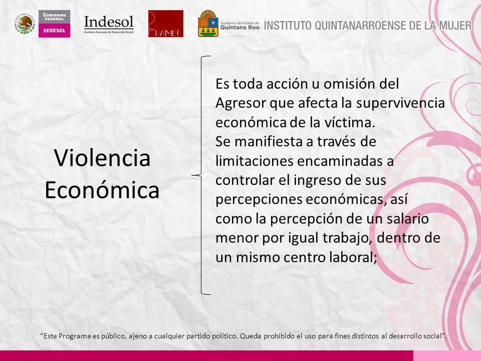 Es toda acción u omisión del Agresor que afecta la supervivencia económica de la víctima.
