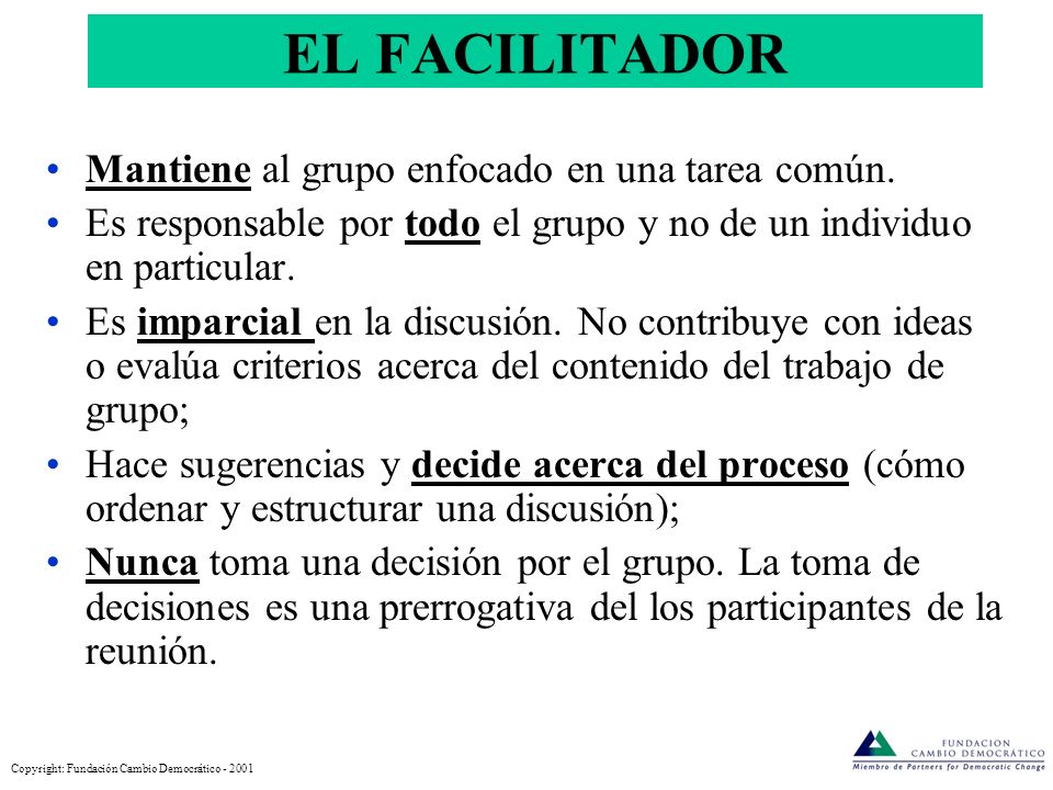 EL FACILITADOR Mantiene al grupo enfocado en una tarea común.