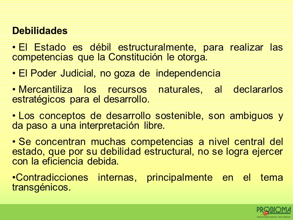 Debilidades El Estado es débil estructuralmente, para realizar las competencias que la Constitución le otorga.