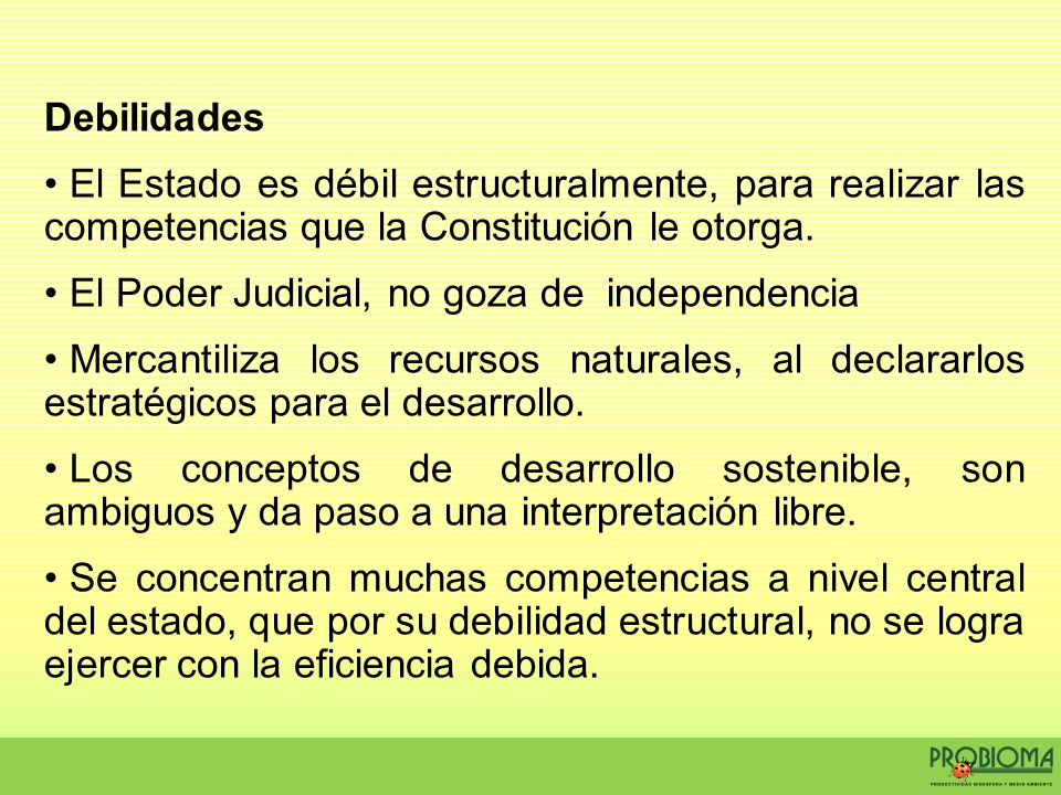 Debilidades El Estado es débil estructuralmente, para realizar las competencias que la Constitución le otorga.