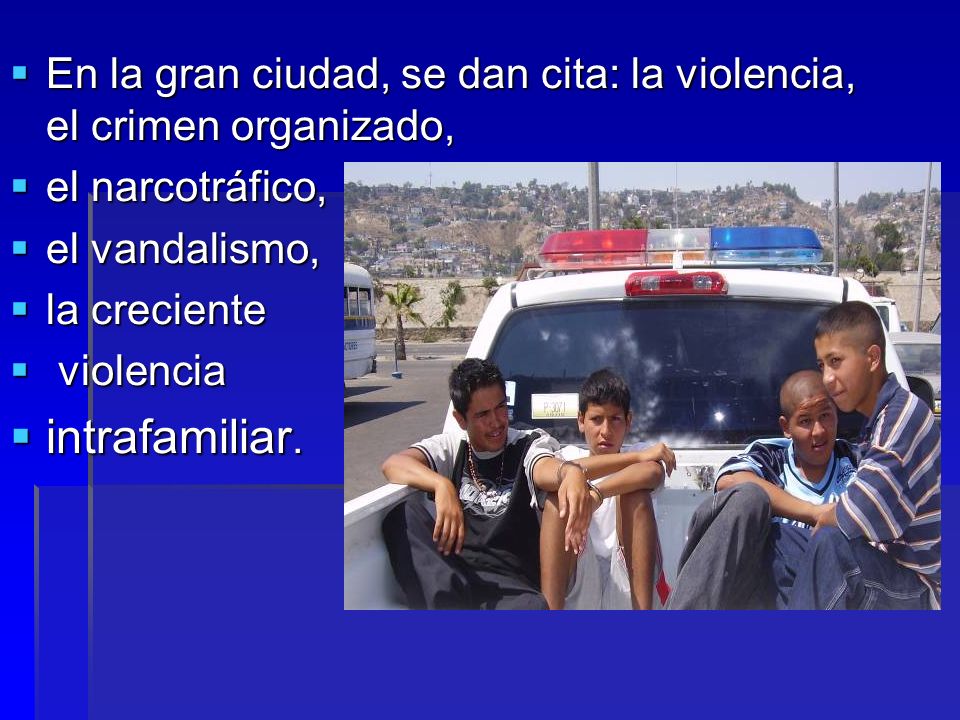 En la gran ciudad, se dan cita: la violencia, el crimen organizado,