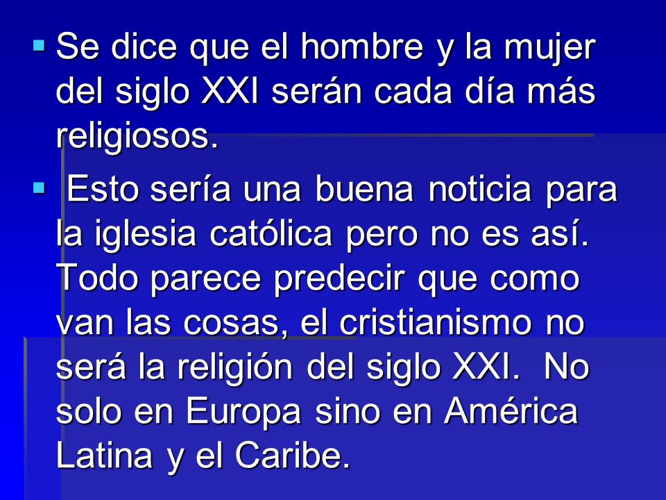 Se dice que el hombre y la mujer del siglo XXI serán cada día más religiosos.