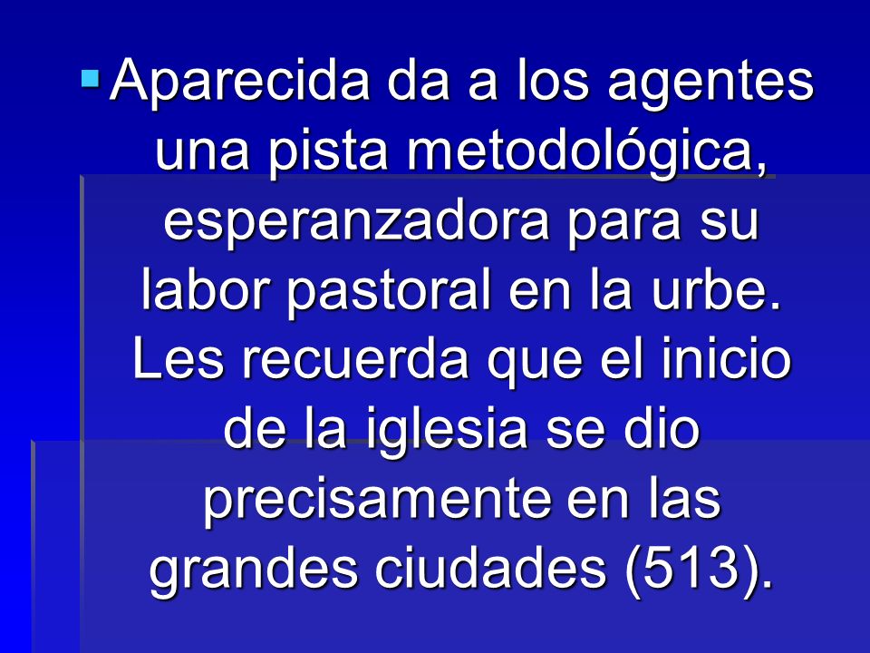 Aparecida da a los agentes una pista metodológica, esperanzadora para su labor pastoral en la urbe.