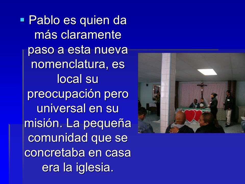 Pablo es quien da más claramente paso a esta nueva nomenclatura, es local su preocupación pero universal en su misión.