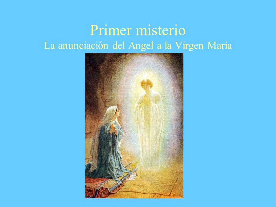 Primer misterio La anunciación del Angel a la Virgen María