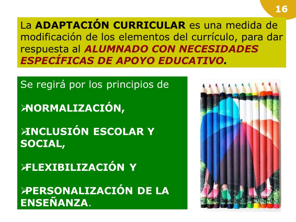 La ADAPTACIÓN CURRICULAR es una medida de modificación de los elementos del currículo, para dar respuesta al ALUMNADO CON NECESIDADES ESPECÍFICAS DE APOYO EDUCATIVO.