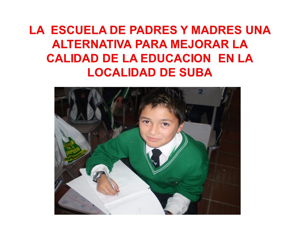 LA ESCUELA DE PADRES Y MADRES UNA ALTERNATIVA PARA MEJORAR LA CALIDAD DE LA EDUCACION EN LA LOCALIDAD DE SUBA