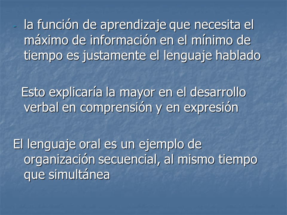 la función de aprendizaje que necesita el máximo de información en el mínimo de tiempo es justamente el lenguaje hablado