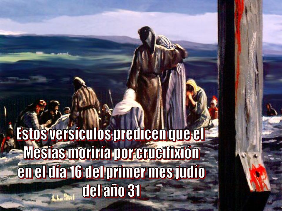 Estos versículos predicen que el Mesías moriría por crucifixión
