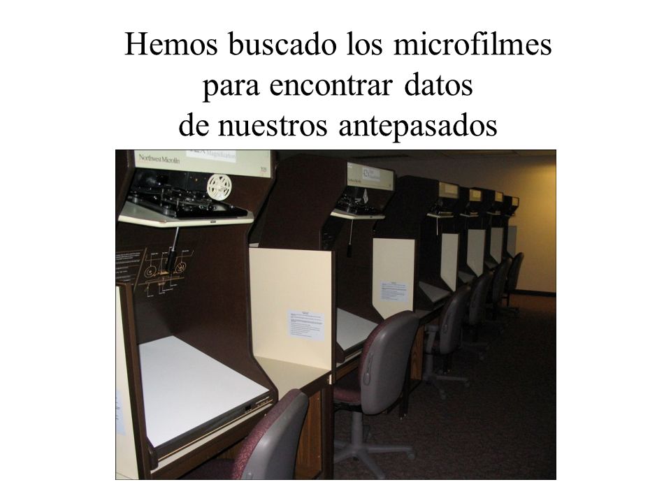 Hemos buscado los microfilmes para encontrar datos de nuestros antepasados
