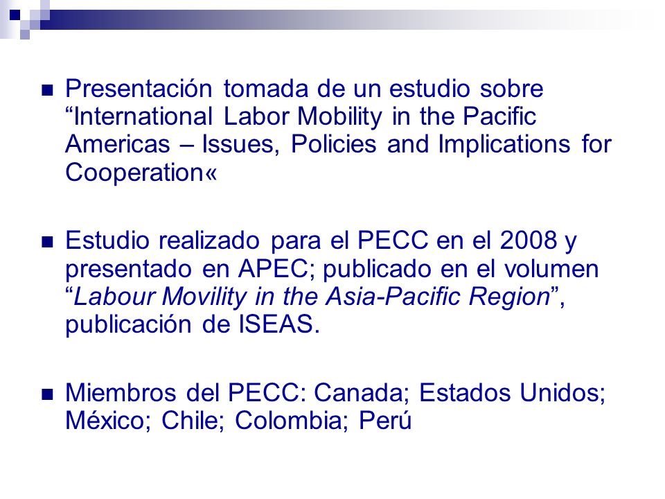 Presentación tomada de un estudio sobre International Labor Mobility in the Pacific Americas – Issues, Policies and Implications for Cooperation«