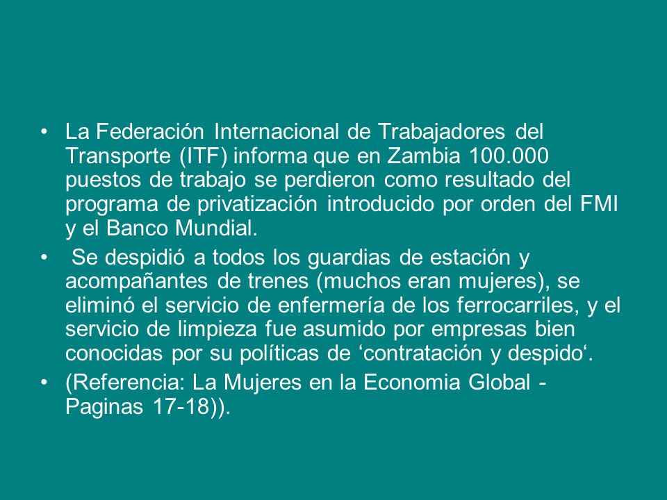 La Federación Internacional de Trabajadores del Transporte (ITF) informa que en Zambia puestos de trabajo se perdieron como resultado del programa de privatización introducido por orden del FMI y el Banco Mundial.