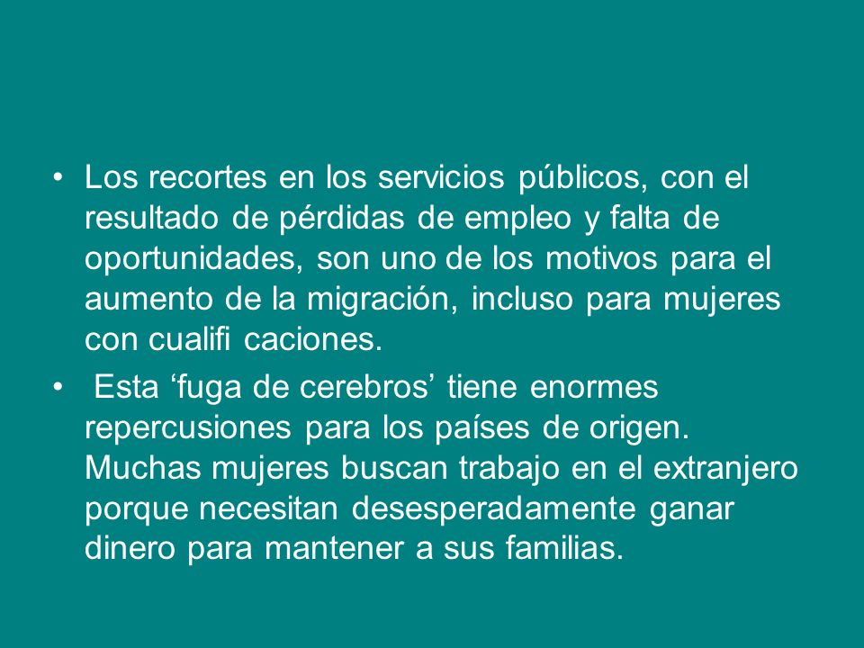 Los recortes en los servicios públicos, con el resultado de pérdidas de empleo y falta de oportunidades, son uno de los motivos para el aumento de la migración, incluso para mujeres con cualifi caciones.