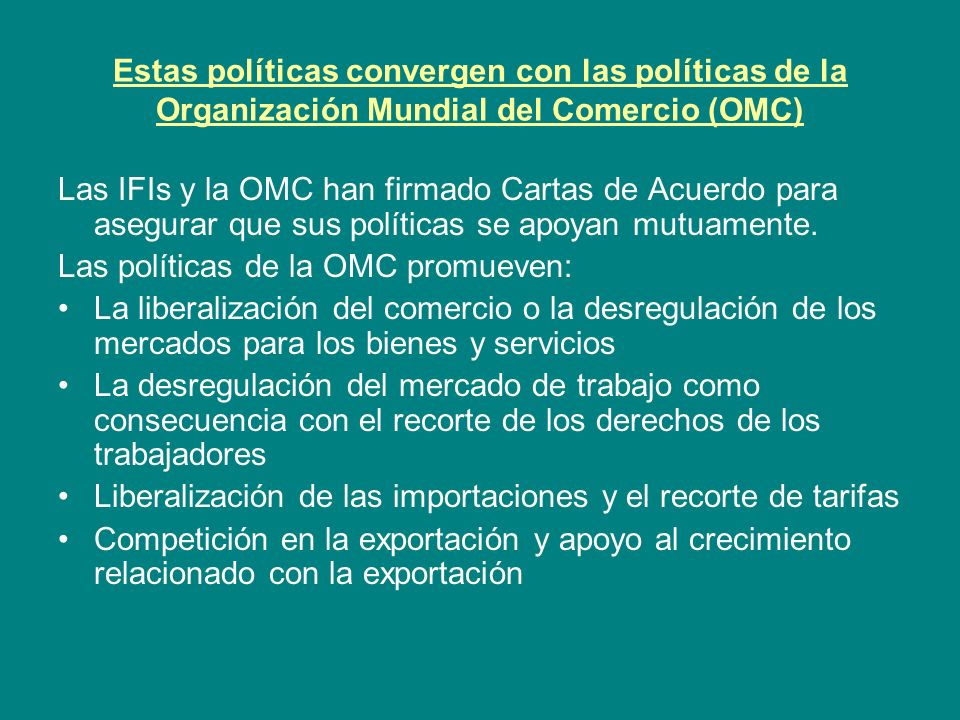 Estas políticas convergen con las políticas de la Organización Mundial del Comercio (OMC)