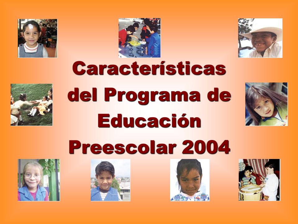 Características del Programa de Educación Preescolar 2004
