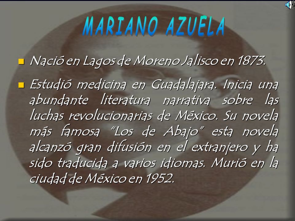 MARIANO AZUELA Nació en Lagos de Moreno Jalisco en 1873.