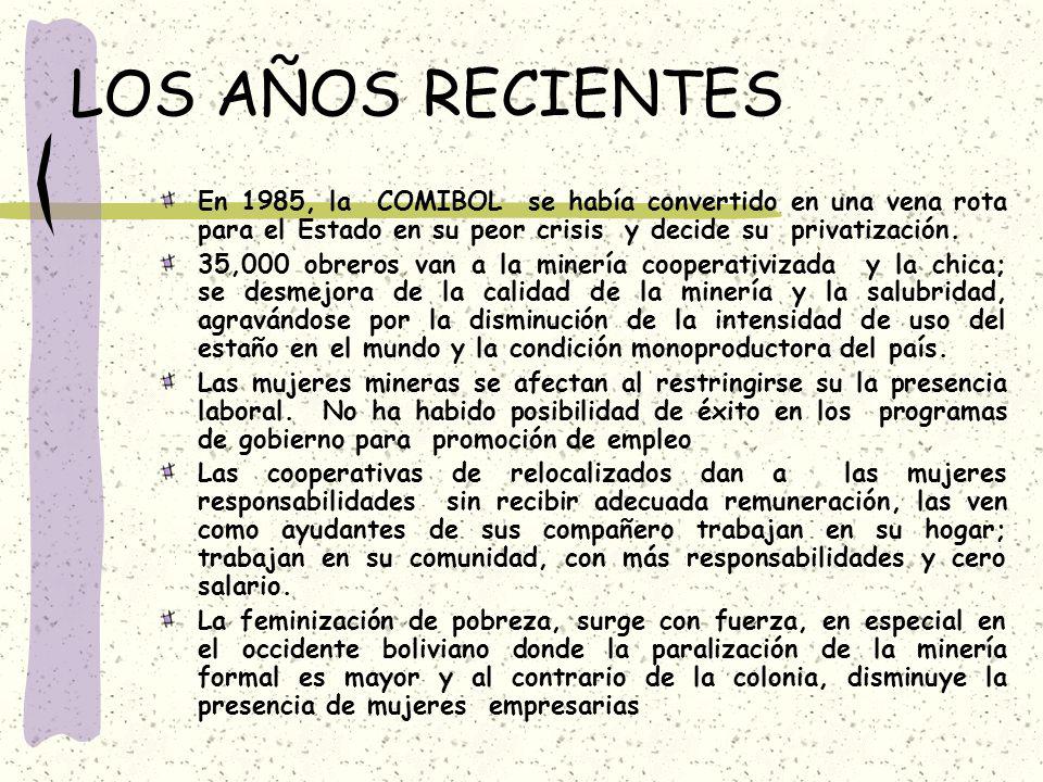 LOS AÑOS RECIENTES En 1985, la COMIBOL se había convertido en una vena rota para el Estado en su peor crisis y decide su privatización.