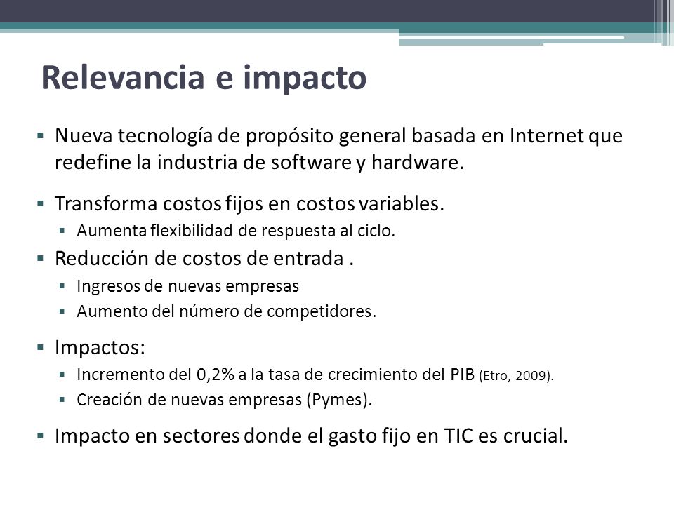 Relevancia e impacto Nueva tecnología de propósito general basada en Internet que redefine la industria de software y hardware.