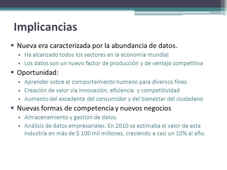 Implicancias Nueva era caracterizada por la abundancia de datos.