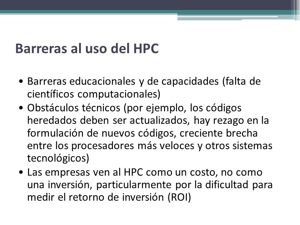 Barreras al uso del HPC Barreras educacionales y de capacidades (falta de científicos computacionales)