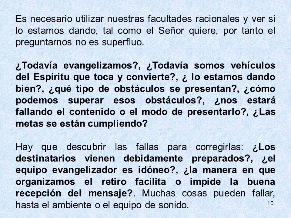 Es necesario utilizar nuestras facultades racionales y ver si lo estamos dando, tal como el Señor quiere, por tanto el preguntarnos no es superfluo.